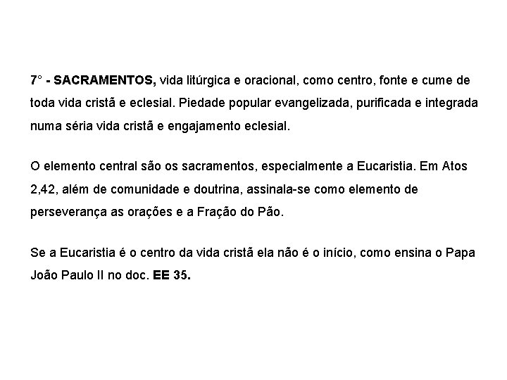 7° - SACRAMENTOS, vida litúrgica e oracional, como centro, fonte e cume de toda