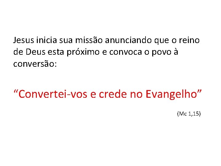 Jesus inicia sua missão anunciando que o reino de Deus esta próximo e convoca