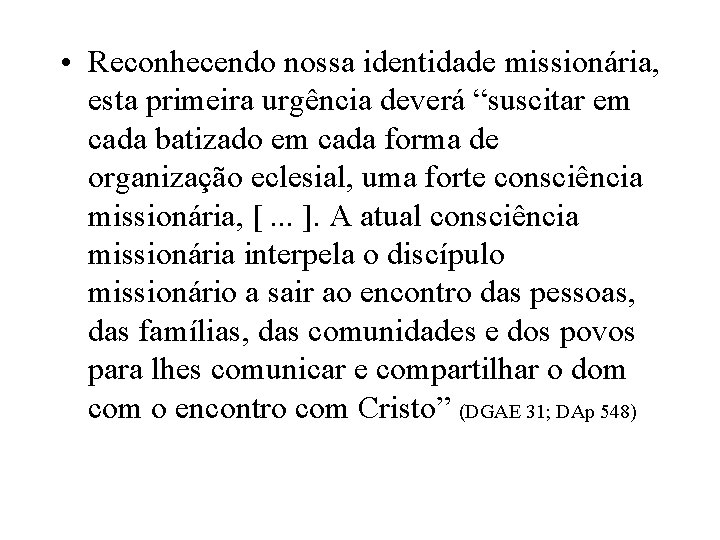  • Reconhecendo nossa identidade missionária, esta primeira urgência deverá “suscitar em cada batizado