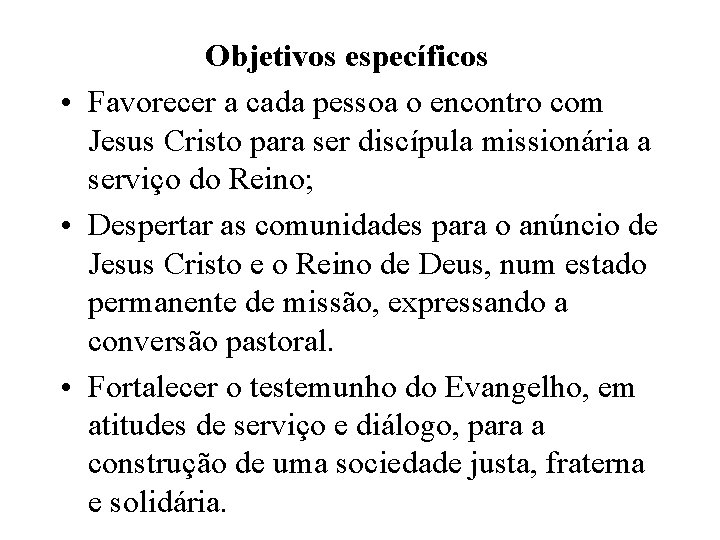 Objetivos específicos • Favorecer a cada pessoa o encontro com Jesus Cristo para ser