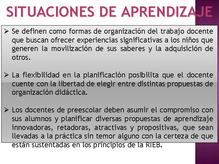 SITUACIONES DE APRENDIZAJE Ø Se definen como formas de organización del trabajo docente que