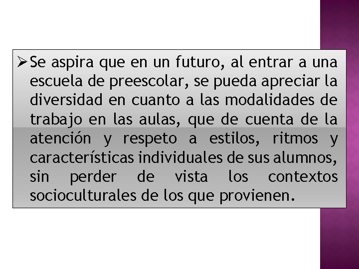 Ø Se aspira que en un futuro, al entrar a una escuela de preescolar,