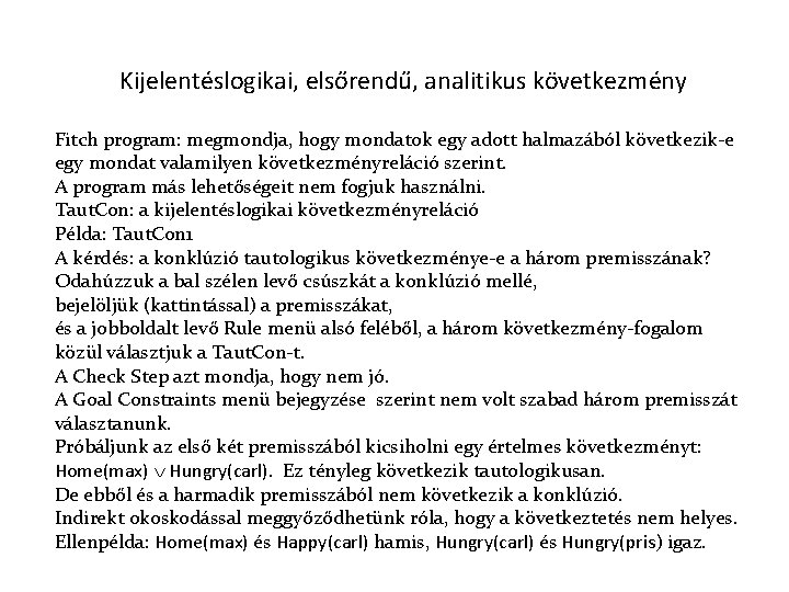 Kijelentéslogikai, elsőrendű, analitikus következmény Fitch program: megmondja, hogy mondatok egy adott halmazából következik-e egy