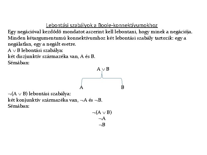 Lebontási szabályok a Boole-konnektívumokhoz Egy negációval kezdődő mondatot aszerint kell lebontani, hogy minek a