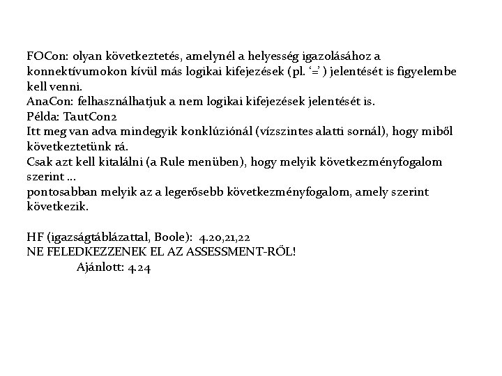 FOCon: olyan következtetés, amelynél a helyesség igazolásához a konnektívumokon kívül más logikai kifejezések (pl.