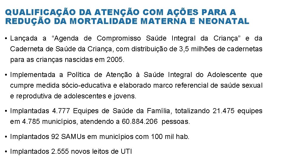 QUALIFICAÇÃO DA ATENÇÃO COM AÇÕES PARA A REDUÇÃO DA MORTALIDADE MATERNA E NEONATAL •