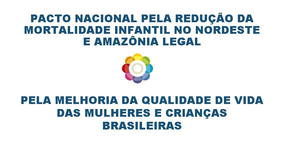 PACTO NACIONAL PELA REDUÇÃO DA MORTALIDADE INFANTIL NO NORDESTE E AMAZÔNIA LEGAL PELA MELHORIA