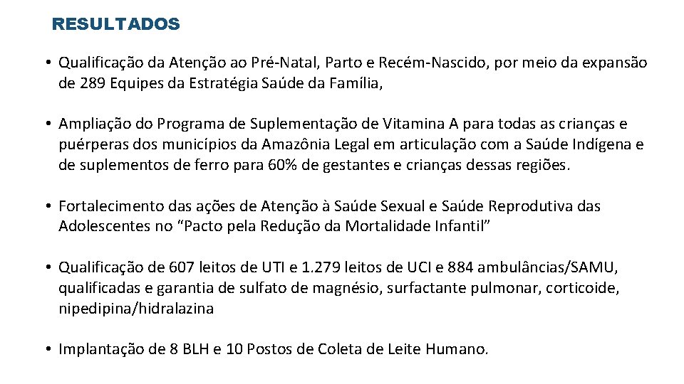 RESULTADOS • Qualificação da Atenção ao Pré-Natal, Parto e Recém-Nascido, por meio da expansão