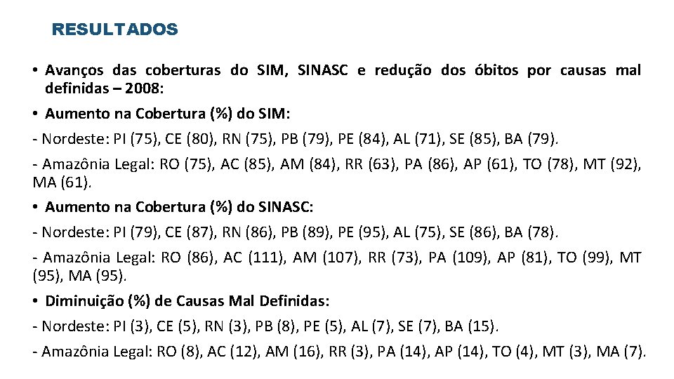 RESULTADOS • Avanços das coberturas do SIM, SINASC e redução dos óbitos por causas