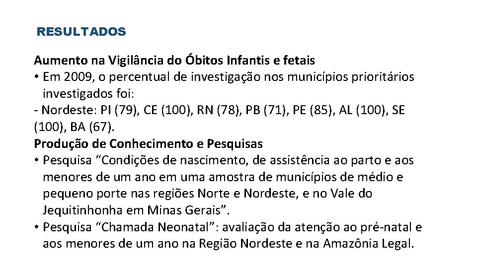 RESULTADOS Aumento na Vigilância do Óbitos Infantis e fetais • Em 2009, o percentual