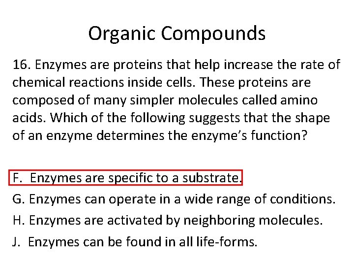 Organic Compounds 16. Enzymes are proteins that help increase the rate of chemical reactions Organic Compounds 16. Enzymes are proteins that help increase the rate of chemical reactions