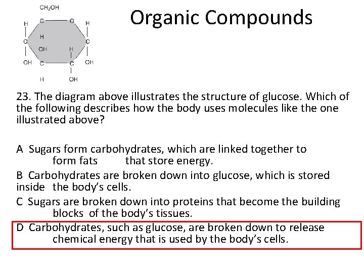 Organic Compounds 23. The diagram above illustrates the structure of glucose. Which of the Organic Compounds 23. The diagram above illustrates the structure of glucose. Which of the