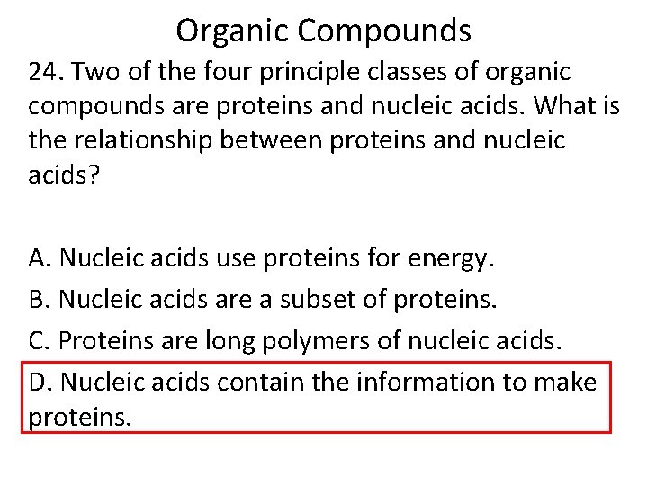Organic Compounds 24. Two of the four principle classes of organic compounds are proteins Organic Compounds 24. Two of the four principle classes of organic compounds are proteins