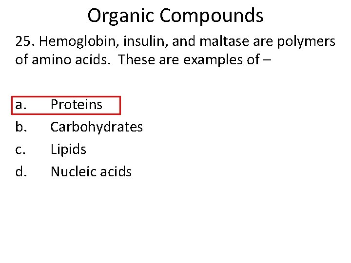 Organic Compounds 25. Hemoglobin, insulin, and maltase are polymers of amino acids. These are Organic Compounds 25. Hemoglobin, insulin, and maltase are polymers of amino acids. These are