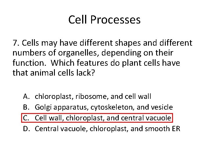 Cell Processes 7. Cells may have different shapes and different numbers of organelles, depending Cell Processes 7. Cells may have different shapes and different numbers of organelles, depending