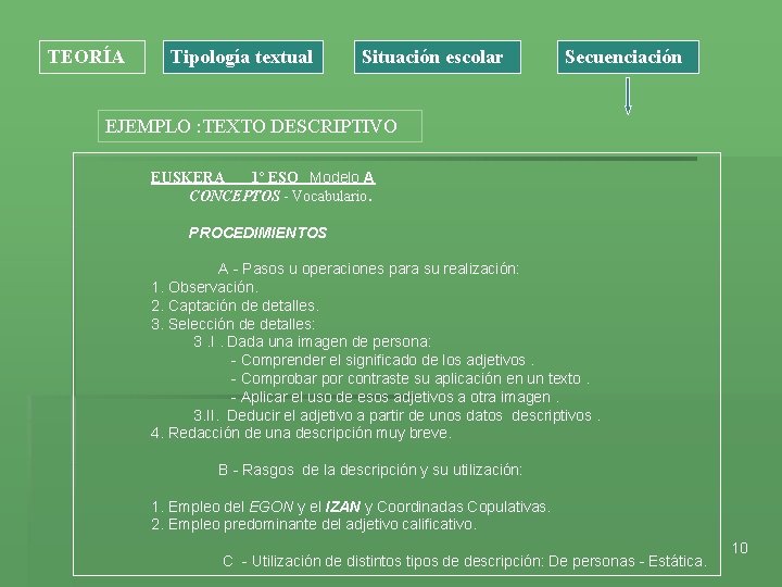 TEORÍA Tipología textual Situación escolar Secuenciación EJEMPLO : TEXTO DESCRIPTIVO EUSKERA 1º ESO Modelo