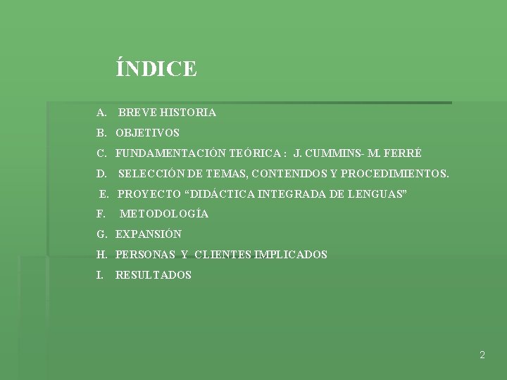 ÍNDICE A. BREVE HISTORIA B. OBJETIVOS C. FUNDAMENTACIÓN TEÓRICA : J. CUMMINS- M. FERRÉ