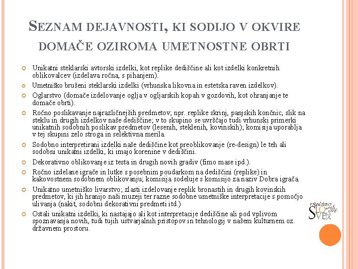 SEZNAM DEJAVNOSTI, KI SODIJO V OKVIRE DOMAČE OZIROMA UMETNOSTNE OBRTI Unikatni steklarski avtorski izdelki,