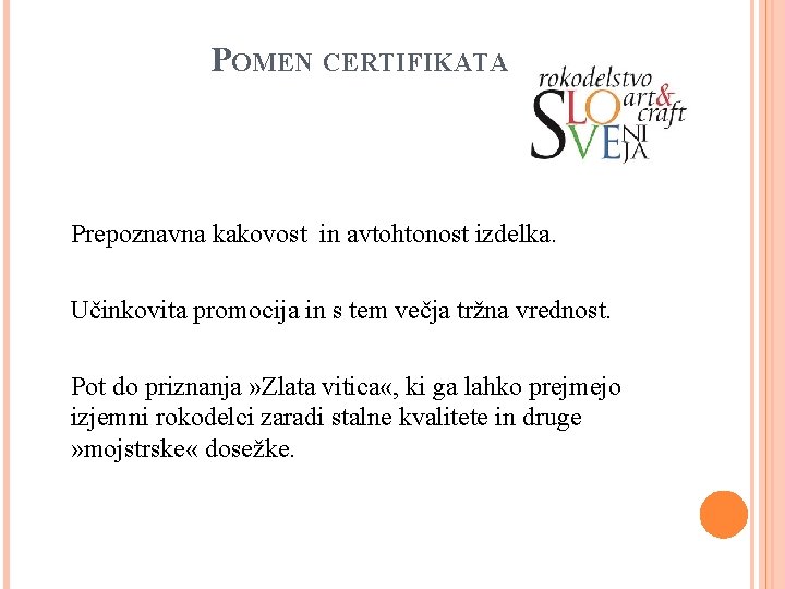 POMEN CERTIFIKATA Prepoznavna kakovost in avtohtonost izdelka. Učinkovita promocija in s tem večja tržna