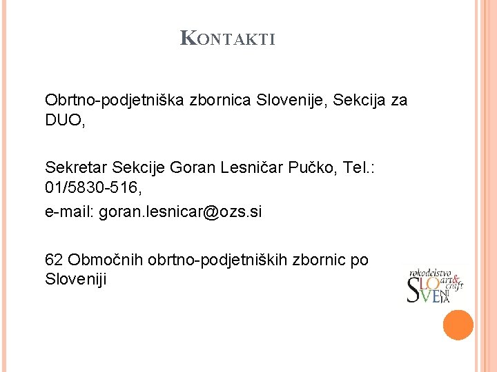 KONTAKTI Obrtno-podjetniška zbornica Slovenije, Sekcija za DUO, Sekretar Sekcije Goran Lesničar Pučko, Tel. :