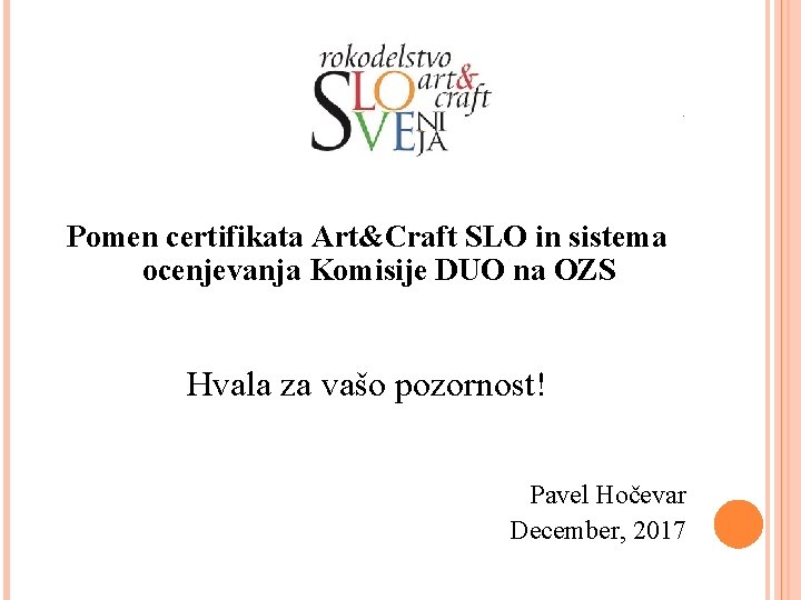 - Pomen certifikata Art&Craft SLO in sistema ocenjevanja Komisije DUO na OZS Hvala za