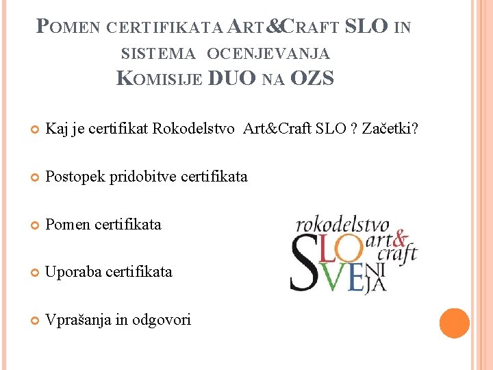 POMEN CERTIFIKATA ART&CRAFT SLO IN SISTEMA OCENJEVANJA KOMISIJE DUO NA OZS Kaj je certifikat