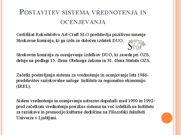 POSTAVITEV SISTEMA VREDNOTENJA IN OCENJEVANJA Certifikat Rokodelstvo Art-Craft SLO predstavlja pozitivno mnenje Strokovne komisije,