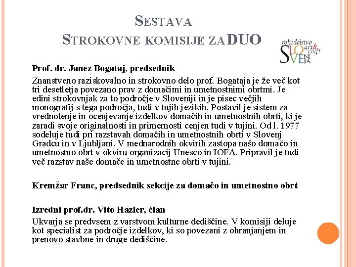 SESTAVA STROKOVNE KOMISIJE ZA DUO Prof. dr. Janez Bogataj, predsednik Znanstveno raziskovalno in strokovno