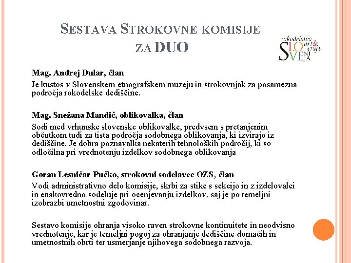 SESTAVA STROKOVNE KOMISIJE ZA DUO Mag. Andrej Dular, član Je kustos v Slovenskem etnografskem