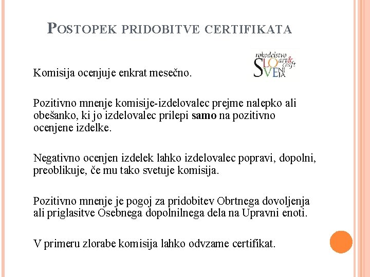 POSTOPEK PRIDOBITVE CERTIFIKATA Komisija ocenjuje enkrat mesečno. Pozitivno mnenje komisije-izdelovalec prejme nalepko ali obešanko,