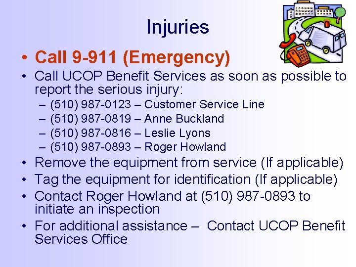 Injuries • Call 9 -911 (Emergency) • Call UCOP Benefit Services as soon as