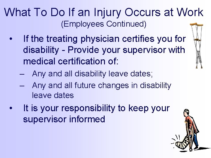 What To Do If an Injury Occurs at Work (Employees Continued) • If the