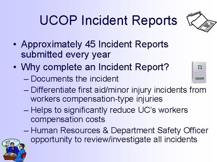 UCOP Incident Reports • Approximately 45 Incident Reports submitted every year • Why complete