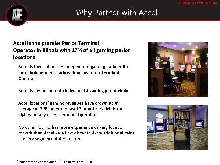 PRIVATE & CONFIDENTIAL Why Partner with Accel is the premier Parlor Terminal Operator in PRIVATE & CONFIDENTIAL Why Partner with Accel is the premier Parlor Terminal Operator in