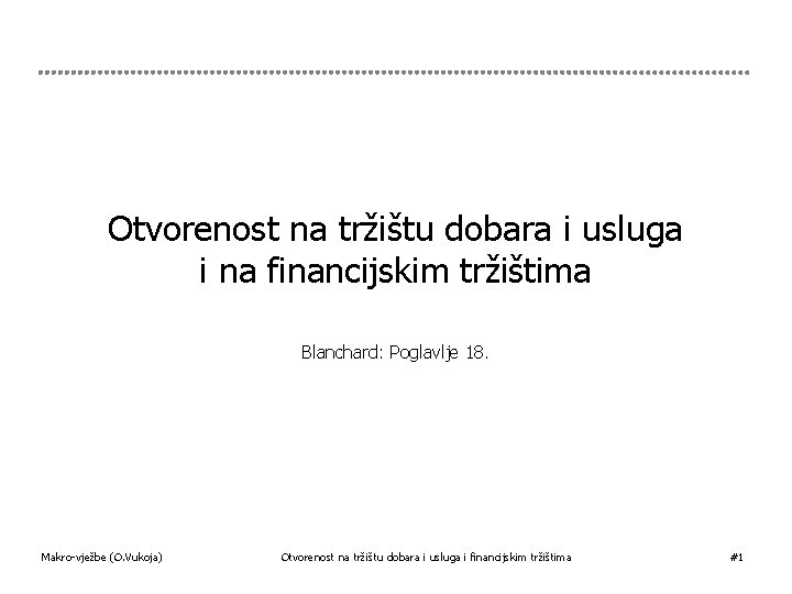 Otvorenost na tržištu dobara i usluga i na financijskim tržištima Blanchard: Poglavlje 18. Makro-vježbe