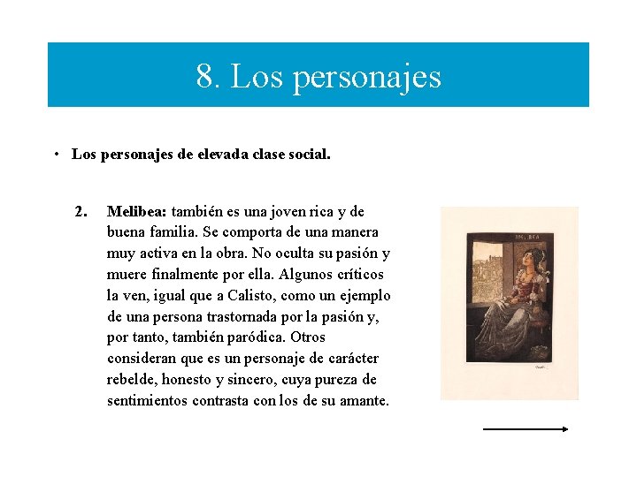 8. Los personajes • Los personajes de elevada clase social. 2. Melibea: también es