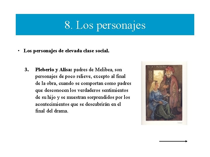 8. Los personajes • Los personajes de elevada clase social. 3. Pleberio y Alisa: