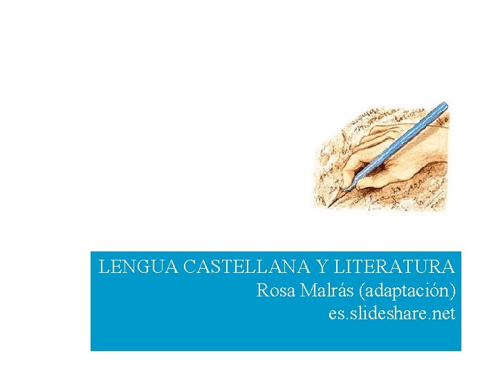LENGUA CASTELLANA Y LITERATURA Rosa Malrás (adaptación) es. slideshare. net 