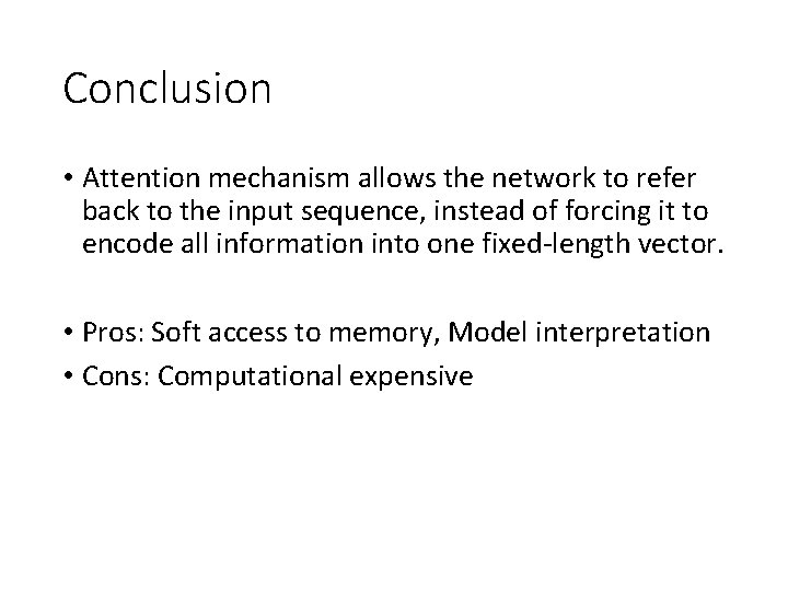 Conclusion • Attention mechanism allows the network to refer back to the input sequence,