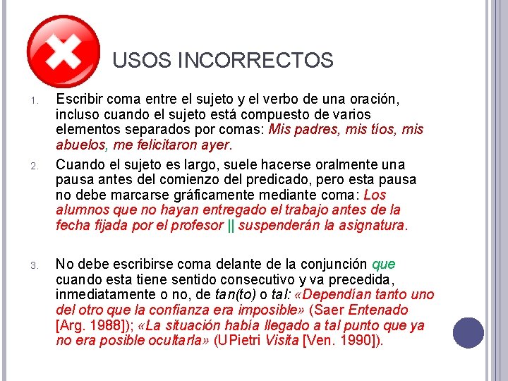 USOS INCORRECTOS 1. 2. 3. Escribir coma entre el sujeto y el verbo de