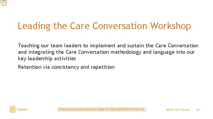 Leading the Care Conversation Workshop Teaching our team leaders to implement and sustain the