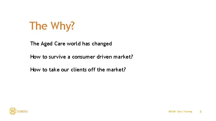 The Why? The Aged Care world has changed How to survive a consumer driven