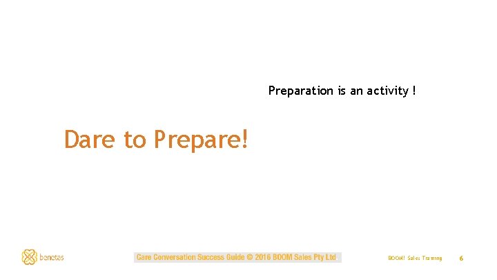 Preparation is an activity ! Dare to Prepare! BOOM! Sales Training 6 