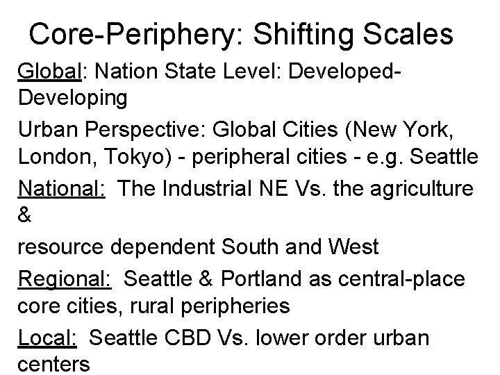 Core-Periphery: Shifting Scales Global: Nation State Level: Developed. Developing Urban Perspective: Global Cities (New