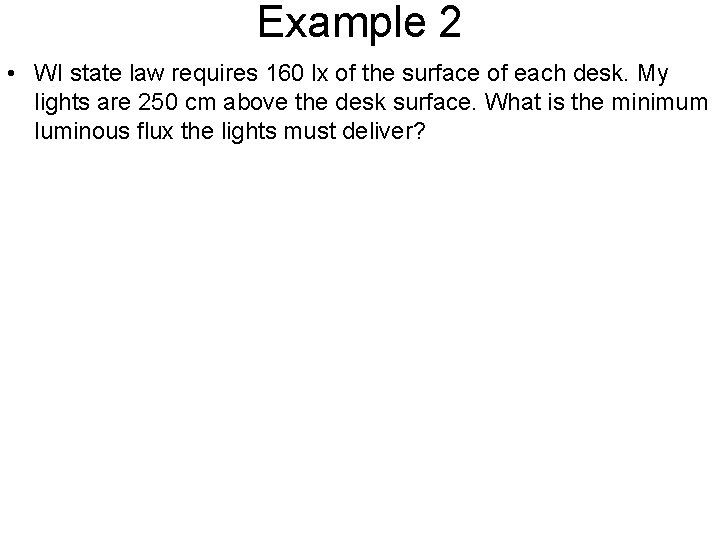 Example 2 • WI state law requires 160 lx of the surface of each