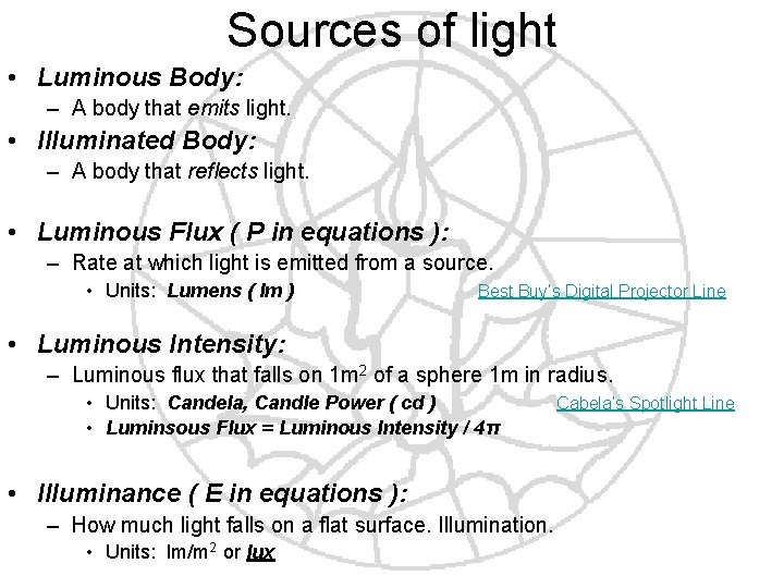 Sources of light • Luminous Body: – A body that emits light. • Illuminated