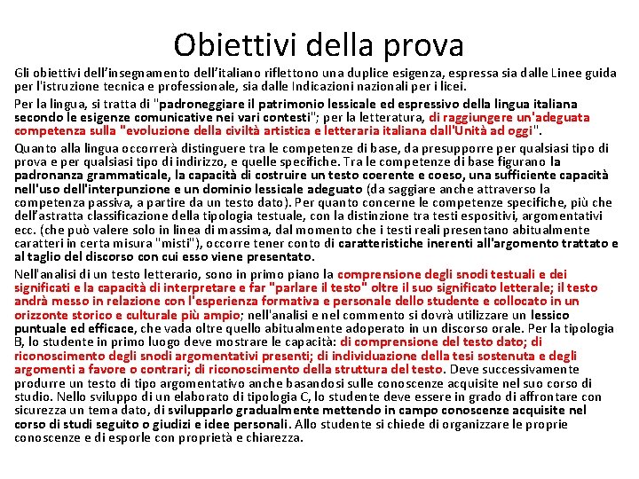 Obiettivi della prova Gli obiettivi dell’insegnamento dell’italiano riflettono una duplice esigenza, espressa sia dalle