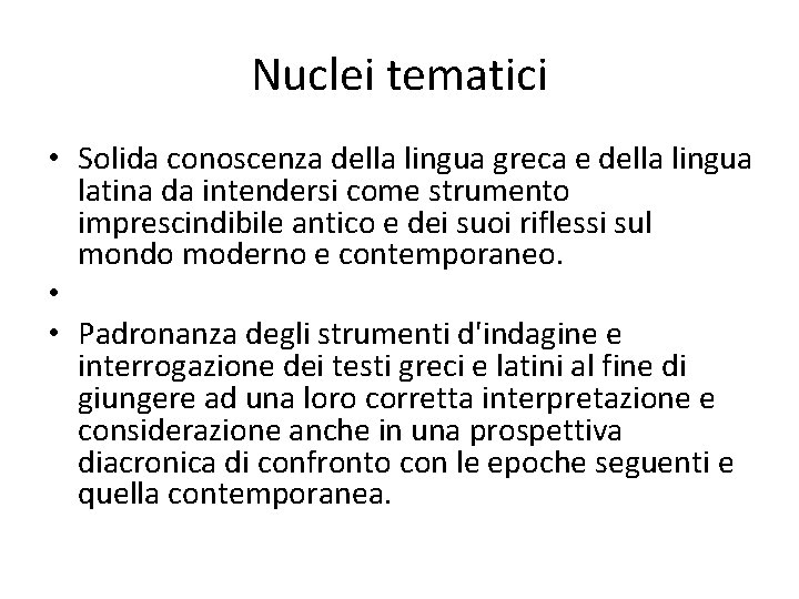 Nuclei tematici • Solida conoscenza della lingua greca e della lingua latina da intendersi