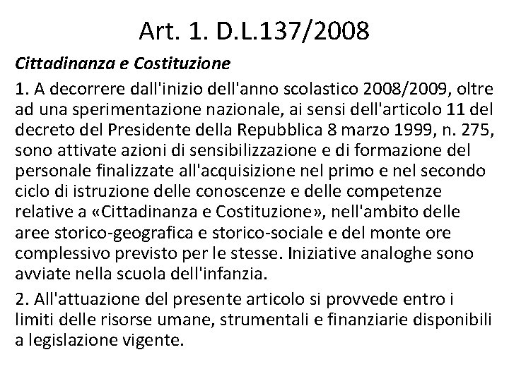 Art. 1. D. L. 137/2008 Cittadinanza e Costituzione 1. A decorrere dall'inizio dell'anno scolastico