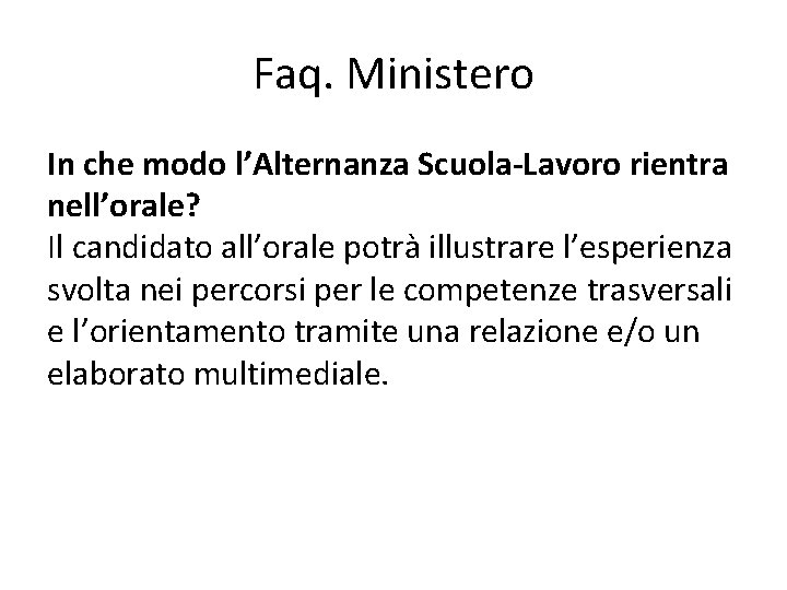 Faq. Ministero In che modo l’Alternanza Scuola-Lavoro rientra nell’orale? Il candidato all’orale potrà illustrare